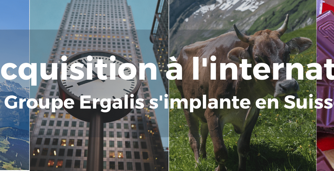 Le Groupe Ergalis poursuit son développement à l’International et s’implante en Suisse.